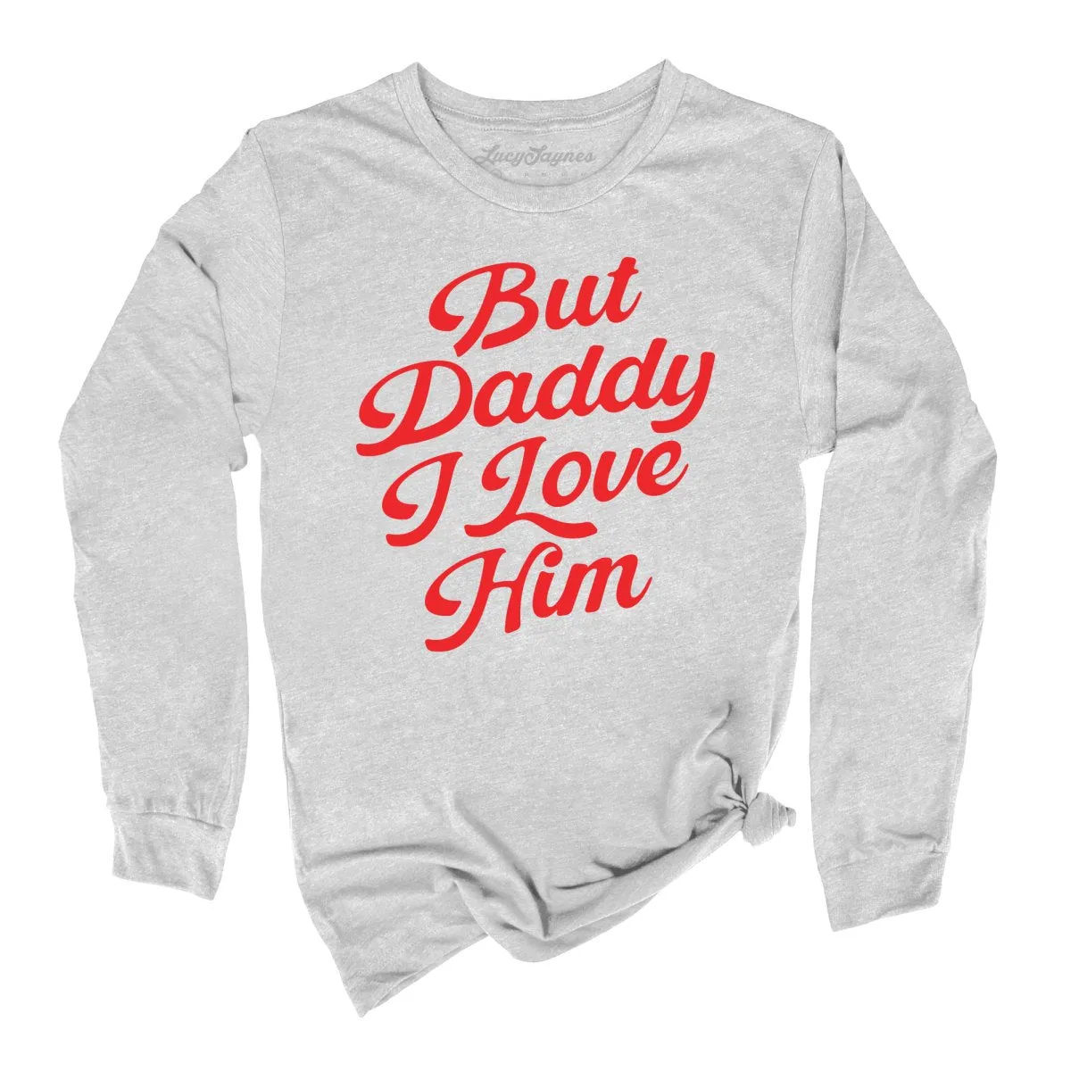 But Daddy I Love Him Long Sleeve Tee