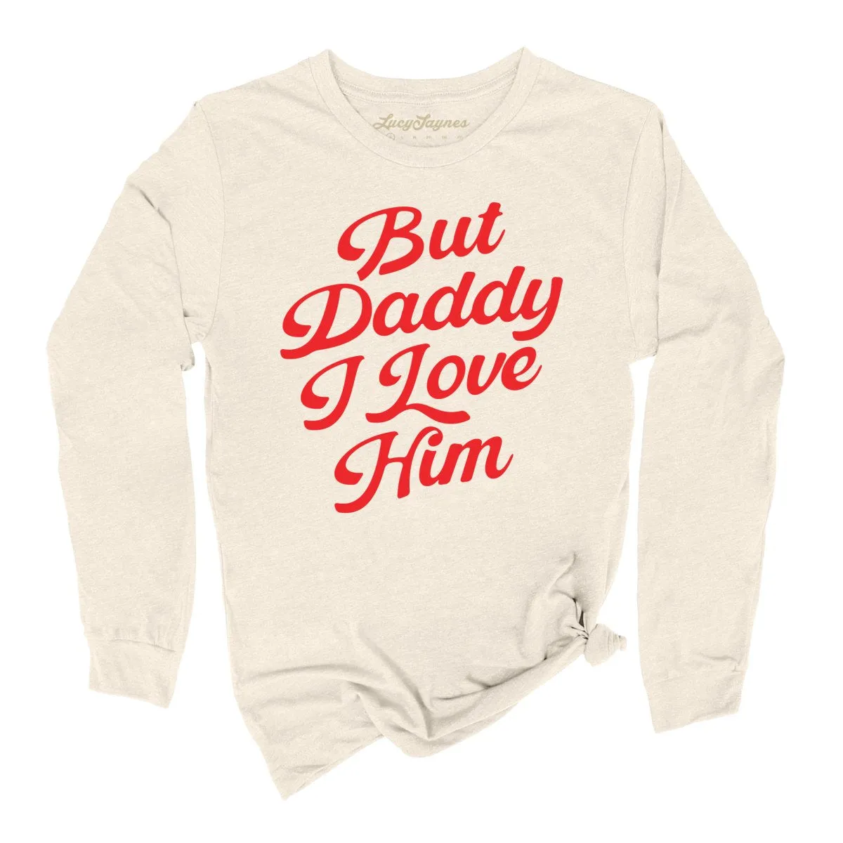 But Daddy I Love Him Long Sleeve Tee