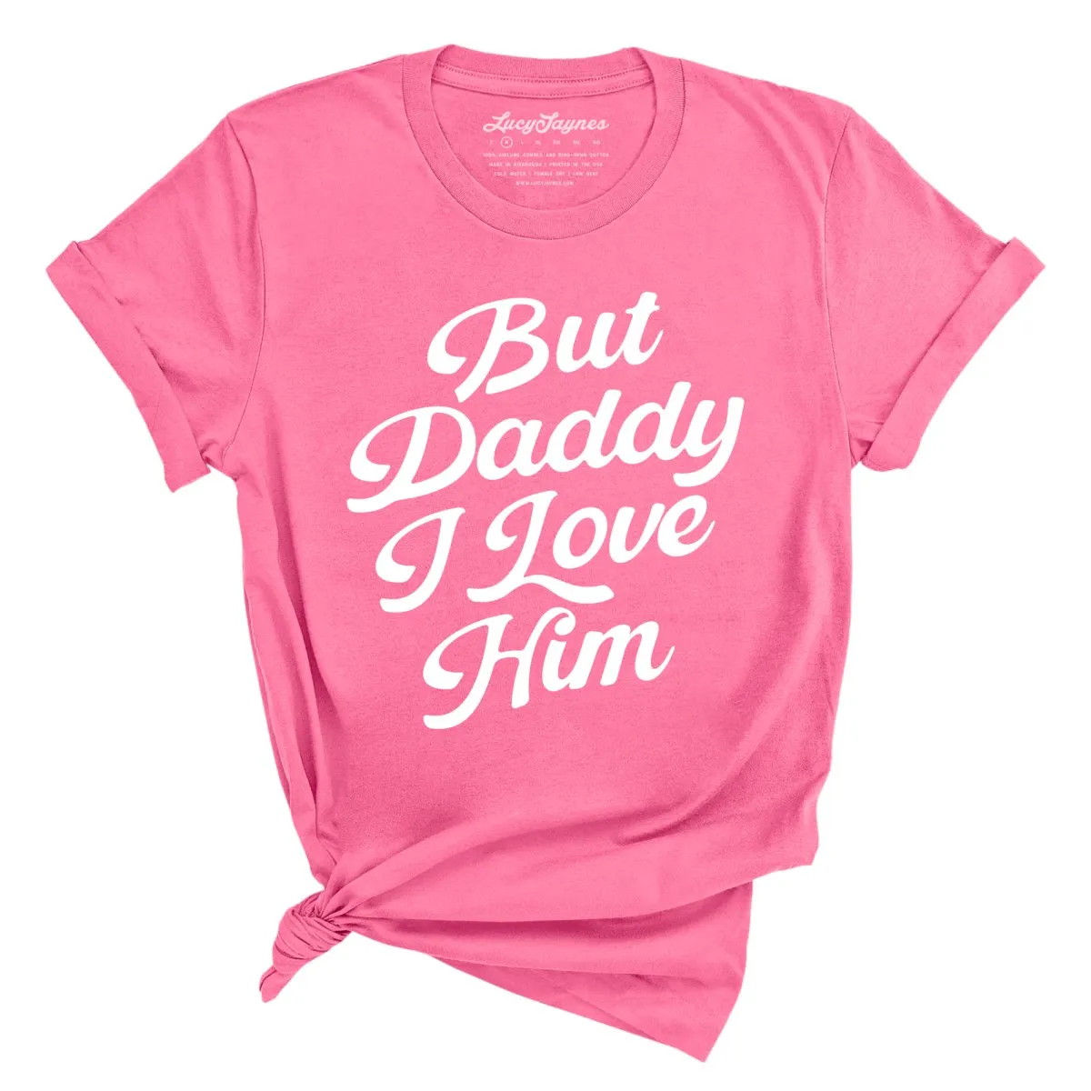 But Daddy I Love Him Tee