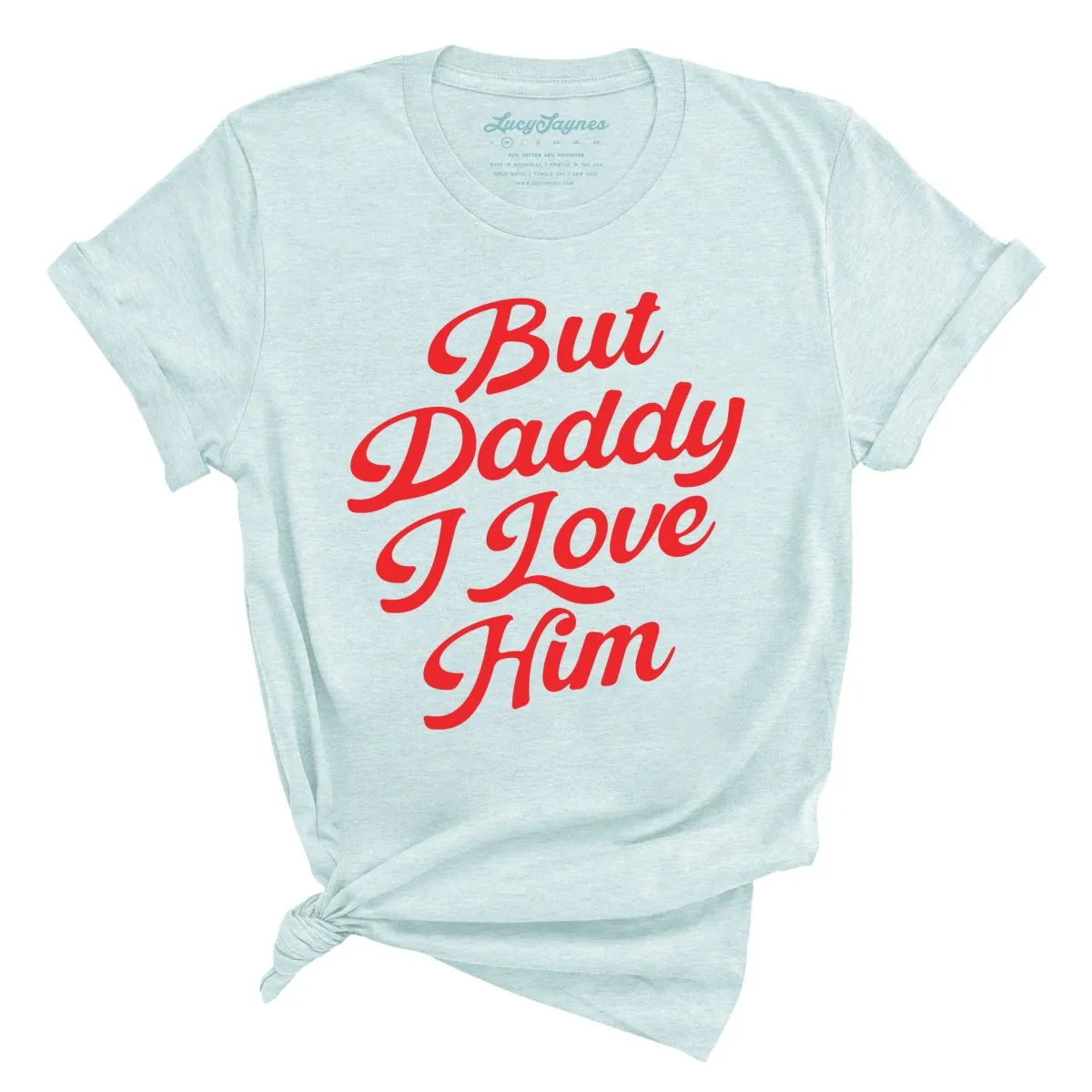 But Daddy I Love Him Tee