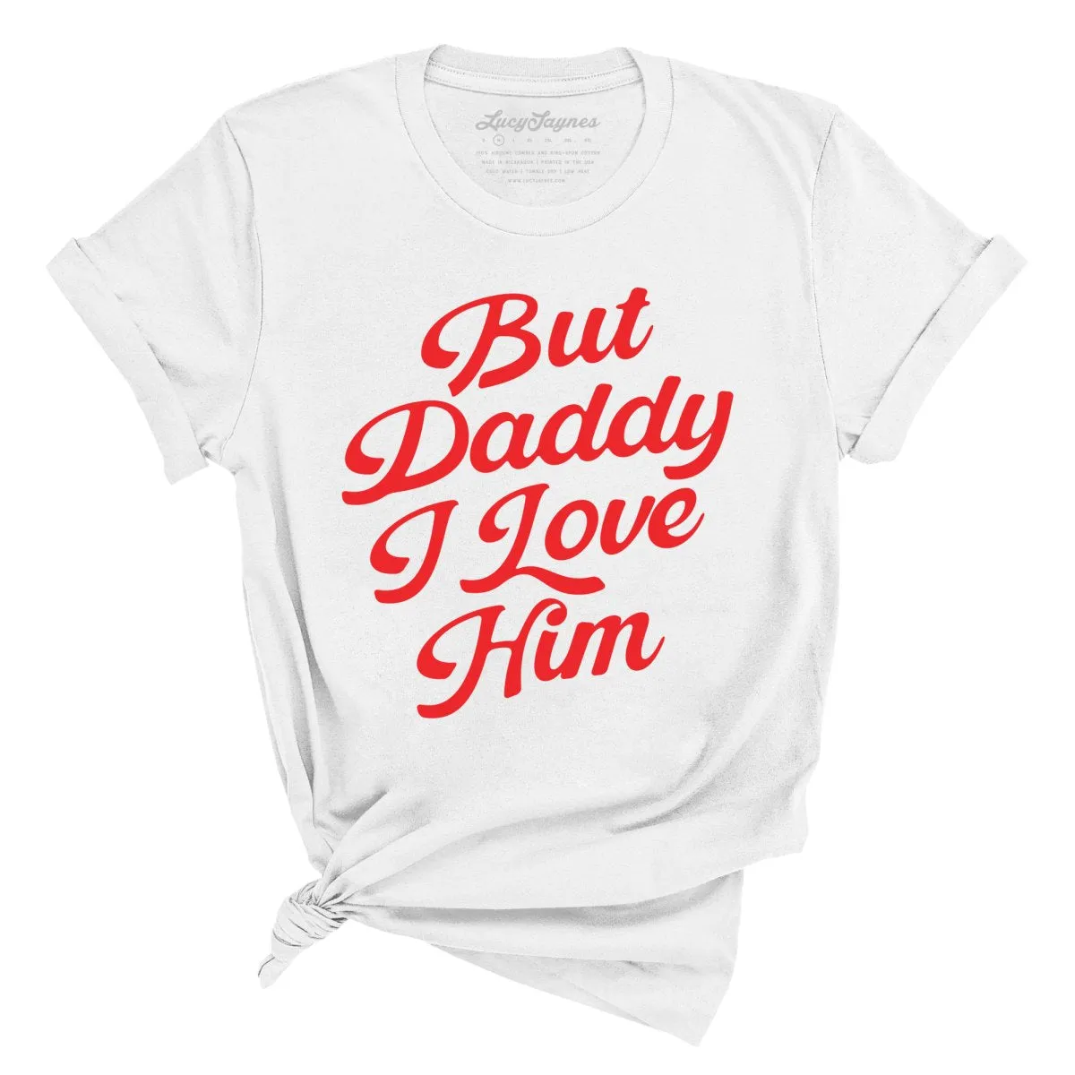 But Daddy I Love Him Tee