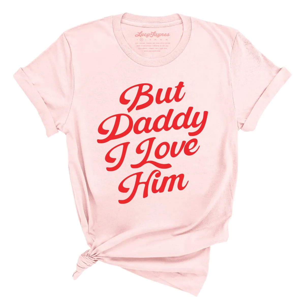 But Daddy I Love Him Tee