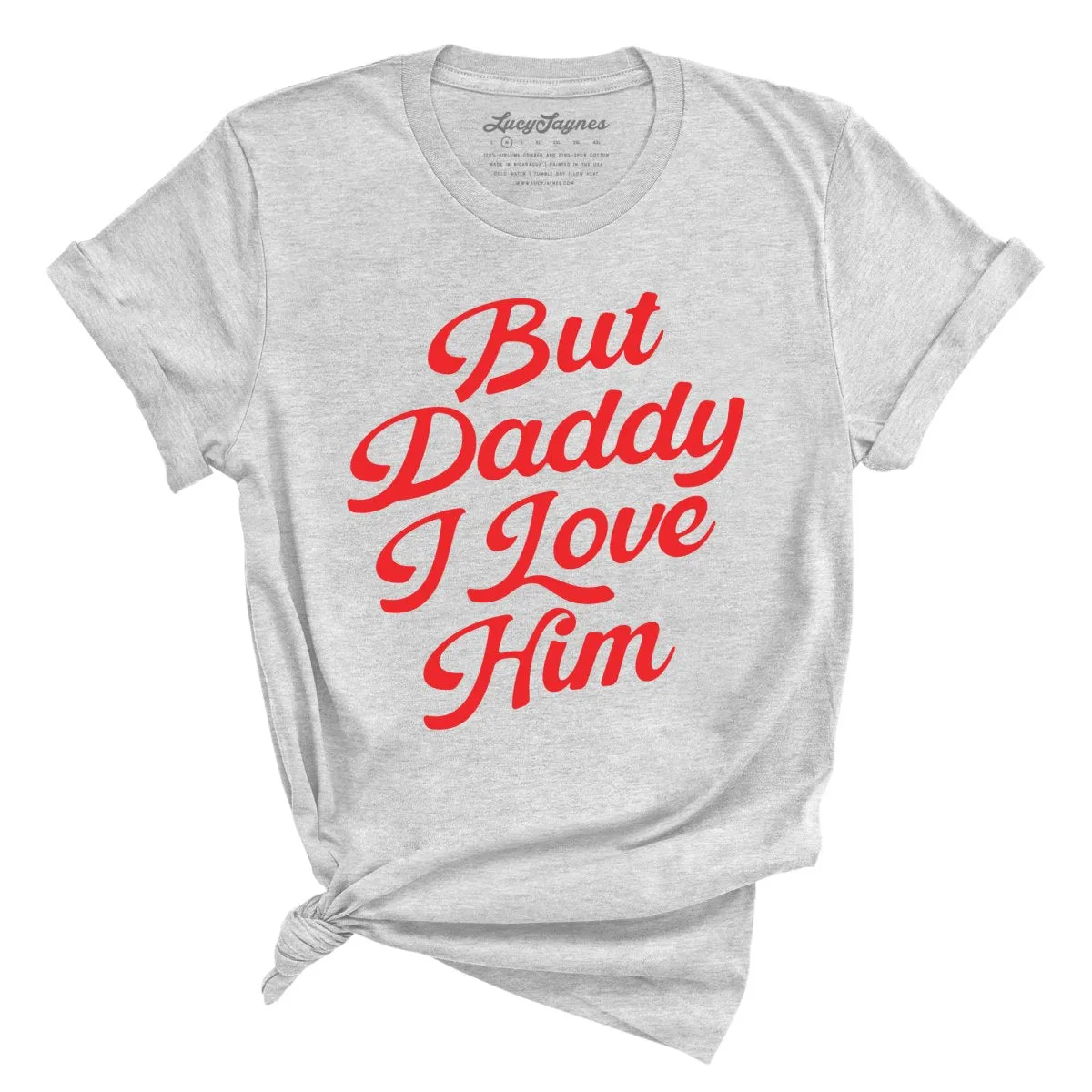 But Daddy I Love Him Tee