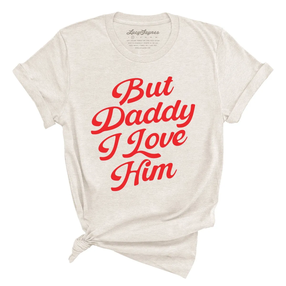 But Daddy I Love Him Tee